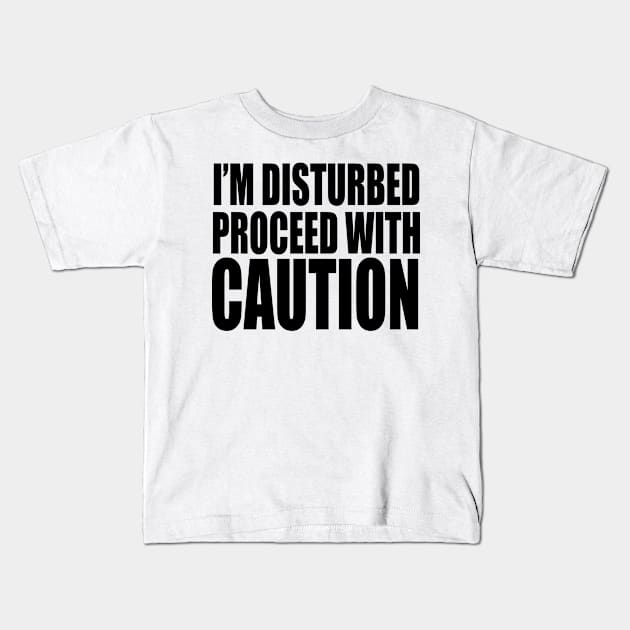 I’M DISTURBED Kids T-Shirt by TheCosmicTradingPost